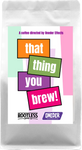 That Thing You Brew! Coffee